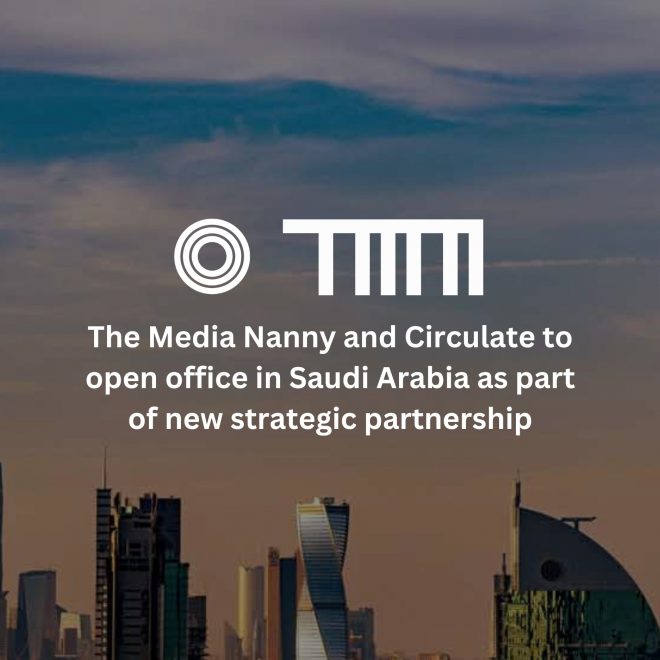 The Media Nanny and Circulate to open office in Saudi Arabia as part of new strategic partnership