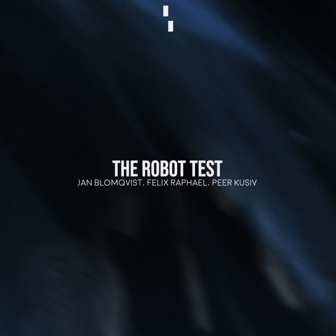 Jan Blomqvist, Felix Raphael & Peer Kusiv - The Robot Test