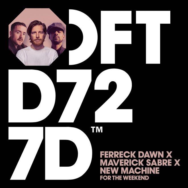 Ferreck Dawn x New Machine x Maverick Sabre - “For The Weekend”