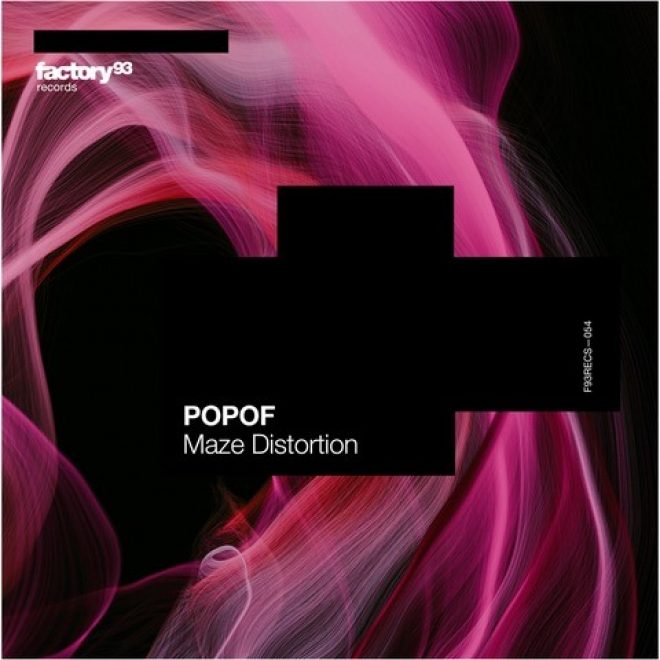 FACTORY 93 WELCOMES POPOF TO THE FAMILY WITH HIS MAZE DISTORTION EP